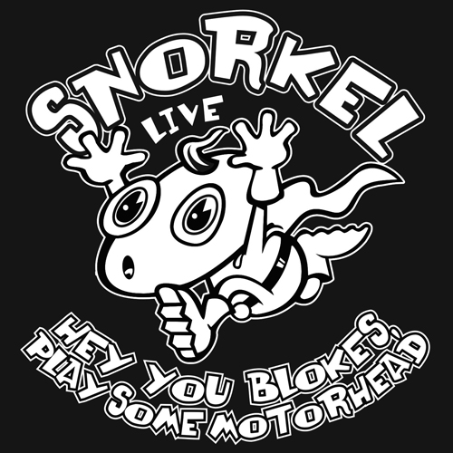 Snorkel - Hey You Blokes, Play Some Motorhead